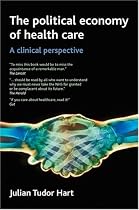 The Political Economy of Health Care: A Clinical Perspective (Health & Society)