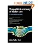 The Political Economy of Health Care: A Clinical Perspective (Health & Society)