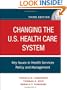 Changing the U.S. Health Care System: Key Issues in Health Services Policy and Management (JOSSEY-BASS HEALTH SERIES)