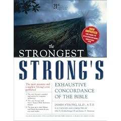 STRONGEST STRONGS EXHAUSTIVE CONCORDANCE: 21st Century Edition (Strongest Strongs Concordance)