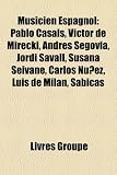 Musicien Espagnol: Pablo Casals, Victor de Mirecki, Andrs Segovia, Jordi Savall, Susana Seivane, Carlos Nez, Luis de Miln, Sabicas