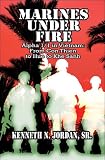 Marines Under Fire: Alpha 1/1 in Vietnam: From Con Thien to Hue to Khe Sanh
