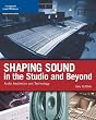 Shaping Sound in the Studio and Beyond: Audio Aesthetics and Technology (Cengage Educational)