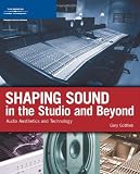 Shaping Sound in the Studio and Beyond: Audio Aesthetics and Technology (Cengage Educational)