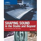 Shaping Sound in the Studio and Beyond: Audio Aesthetics and Technology (Cengage Educational)