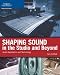 Shaping Sound in the Studio and Beyond: Audio Aesthetics and Technology (Cengage Educational)