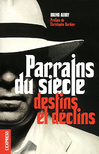 Parrains du siècle : Destins et déclins en ligne Parrains du siècle : Destins et déclins en ligne