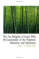 The Two Religions of Israel; With Re-Examination of the Prophetic Narratives and Utterances