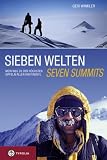 Sieben Welten - Seven Summits: Mein Weg zu den h&ouml;chsten Gipfeln aller Kontinente - Geri Winkler