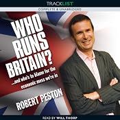 Who Runs Britain?: And Who's to Blame for the Economic Mess We're In? | [Robert Peston]