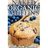 Naked OrganicsHealthy, Made From Scratch Muffins