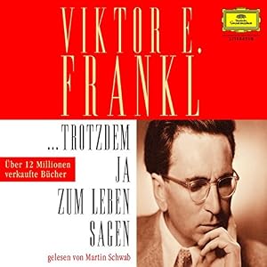 Viktor E. Frankl: Trotzdem Ja Zum Leben Sagen