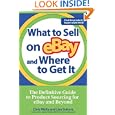 What to Sell on eBay and Where to Get It: The Definitive Guide to Product Sourcing for...