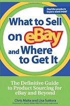 What to Sell on eBay and Where to Get It: The Definitive Guide to Product Sourcing for eBay and Beyond
