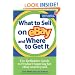 What to Sell on eBay and Where to Get It: The Definitive Guide to Product Sourcing for eBay and Beyond