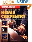 The Complete Guide to Home Carpentry : Carpentry Skills & Projects for Homeowners (Black & Decker Home Improvement Library)