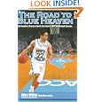 The Road to Blue Heaven: An Insider's Diary of North Carolina's 2007 Basketball Season by Wes Miller and Adam Lucas