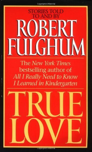True Love by Fulghum, Robert(January 7, 1998) Mass Market Paperback
