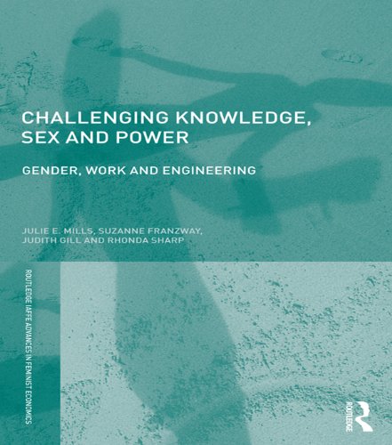 Challenging Knowledge, Sex and Power: Gender, Work and Engineering (Routledge IAFFE Advances in Feminist Economics)