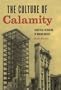 The Culture of Calamity: Disaster and the Making of Modern America