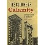 The Culture of Calamity: Disaster and the Making of Modern America