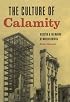 The Culture of Calamity: Disaster and the Making of Modern America