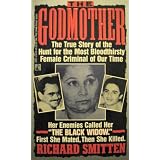 The Godmother: The True Story of the Hunt for the Most Bloodthirsty Female Criminal in Our Time by Richard Smitten