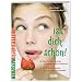 Iss dich sch�n!: Alles �ber gesundes Essen und eine ausgewogene Ern�hrung
