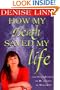 How My Death Saved My Life: And Other Stories on My Journey to Wholeness