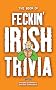 The Book of Feckin' Irish Trivia (Feckin' Collection)