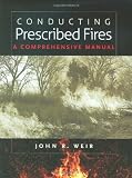 Conducting Prescribed Fires: A Comprehensive Manual