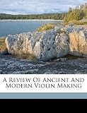 A Review Of Ancient And Modern Violin Making