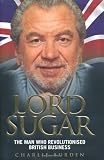 Lord Sugar: The Man Who Revolutionised British Business