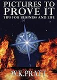Pictures To Prove It: Tips For Business And Life