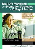 Buy : Real-Life Marketing And Promotion Strategies in College Libraries: Connecting With Campus And Community