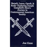 Barack, Lance, Oprah, & Rudy: Exploring Joseph Campbell's Hero's Journey in Contemporary American Society ~ Joe Guse
