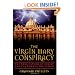 The Virgin Mary Conspiracy: The True Father of Christ and the Tomb of the Virgin