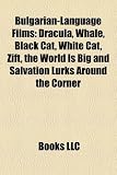 Bulgarian-Language Films (Study Guide): Dracula, Whale, Black Cat, White Cat, Zift, the World Is Big and Salvation Lurks Around the Corner