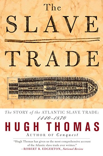 The Slave Trade: The Story of the Atlantic Slave Trade: 1440-1870, by Hugh Thomas
