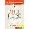 I'm Still Here: A New Philosophy of Alzheimer's Care by John Zeisel
