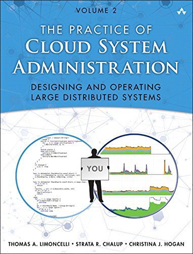 The Practice of Cloud System Administration: Designing and Operating Large Distributed Systems, Volume 2 by Limoncelli, Thomas A., Chalup, Strata R., Hogan, Christina J 1st edition (2014) Paperback