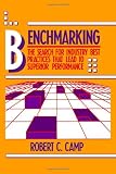 Benchmarking: The Search for Industry Best Practices That Lead to Superior Performance