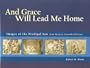 And Grace Will Lead Me Home: The Jerry Evenrud Collection of Images of the Parable of the Prodigal Son