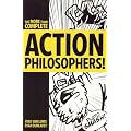 Action Philosophers!: The Lives and Thoughts of History's A-List Brain Trust: The More-Than-Complete Edition