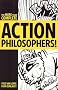 Action Philosophers: The Lives and Thoughts of History's A-list Brain Trust
