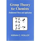 Group Theory For Chemists: Fundamental Theory and Applications by Kieran Molloy