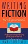 Writing Fiction for All You're Worth: Strategies and Techniques for Taking Your Fiction to the Next Level