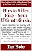 How to Ride a Bike -Your Ultimate Guide: Learn How You Can Quickly & Easily Ride a Bike Better The Right Way Even If You're a Dummy, This New, Simple Step-By-Step Guide Teaches You How Without Failing