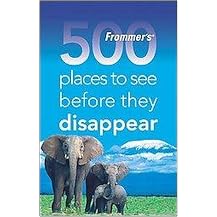 Frommer's 500 Places to See Before They Disappear (Paperback)