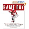Game Day: Wisconsin Football: The Greatest Games, Players, Coaches and Teams in the Glorious Tradition of Badger Football